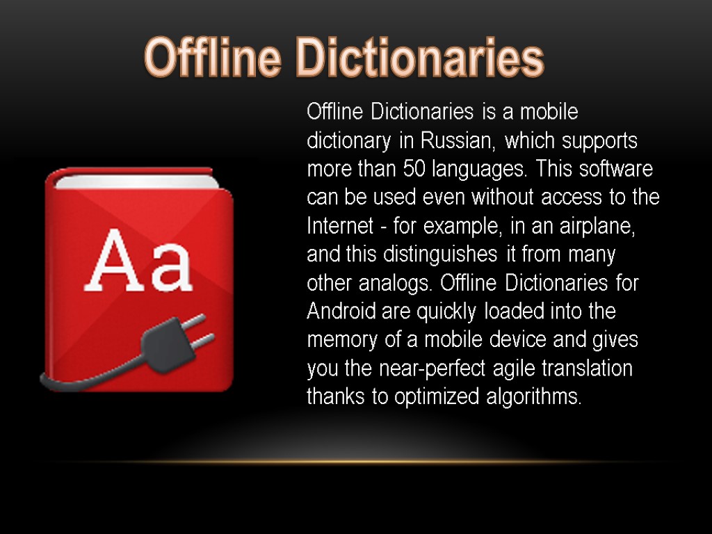 Offline Dictionaries is a mobile dictionary in Russian, which supports more than 50 languages.